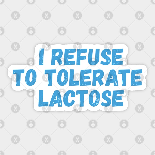 I refuse to tolerate lactose Sticker by SweetLog